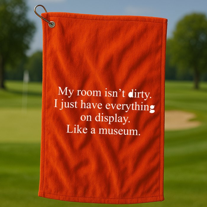 My Room Isn't Dirty Display Like A Museum Golf Towel