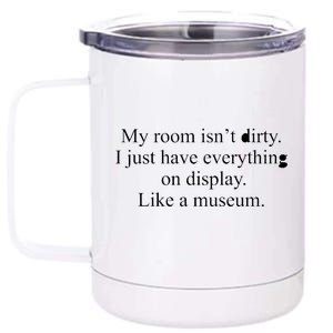 My Room Isn't Dirty Display Like A Museum 12 oz Stainless Steel Tumbler Cup