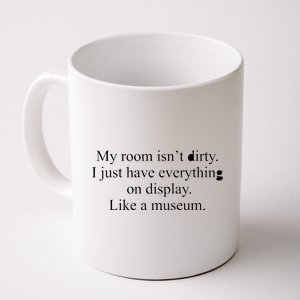 My Room Isn't Dirty Display Like A Museum Coffee Mug