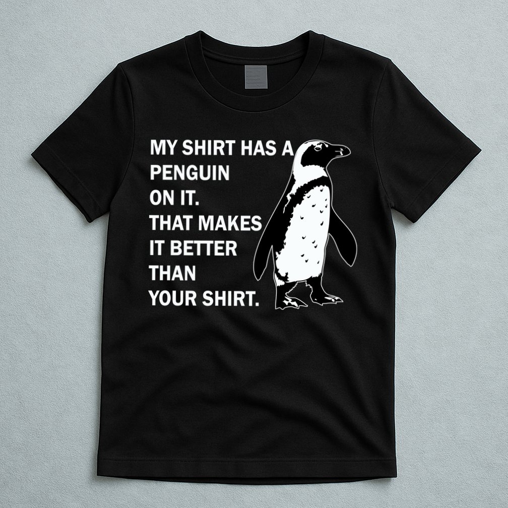 My Shirt Has A Penguin On It T-Shirt