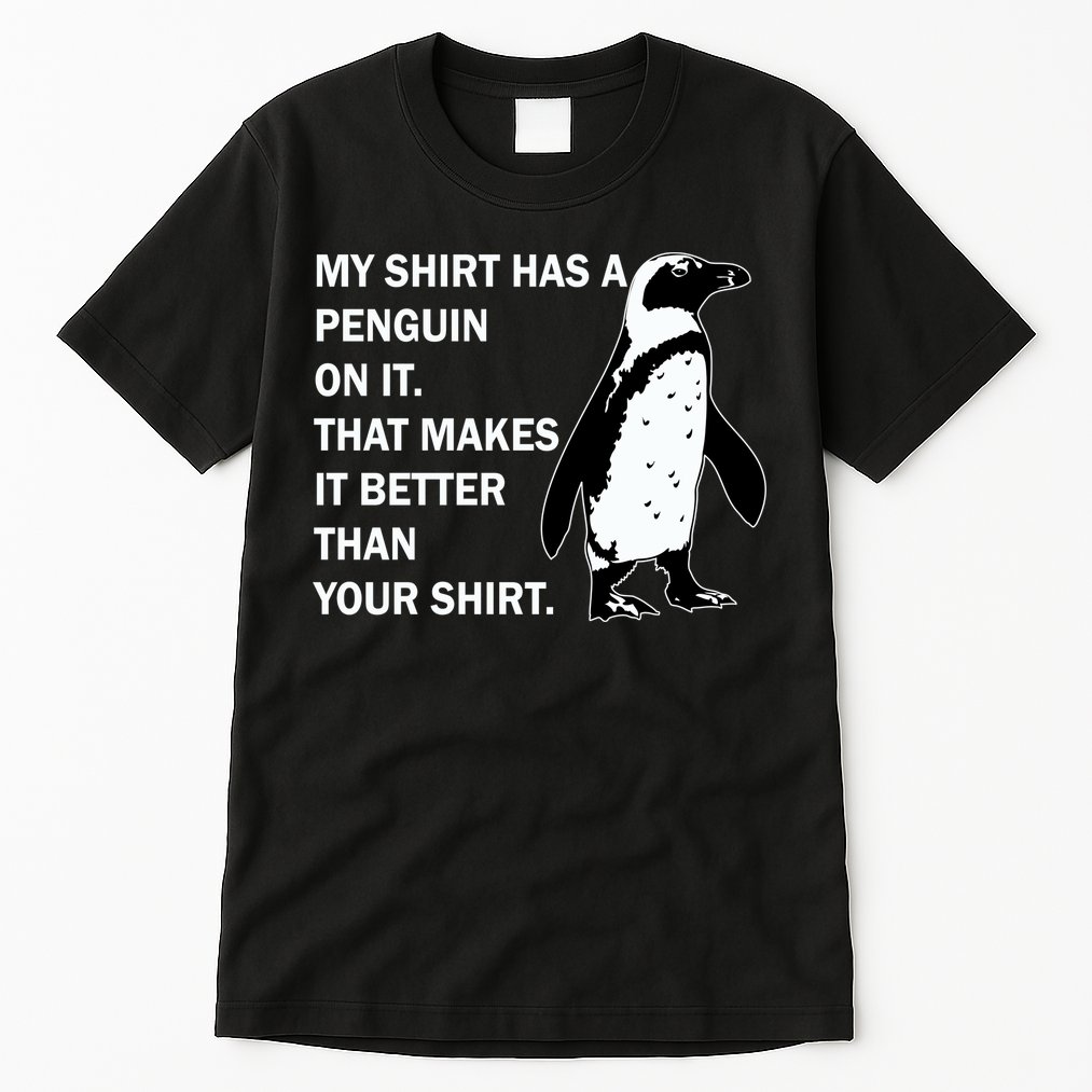 My Shirt Has A Penguin On It Tall T-Shirt