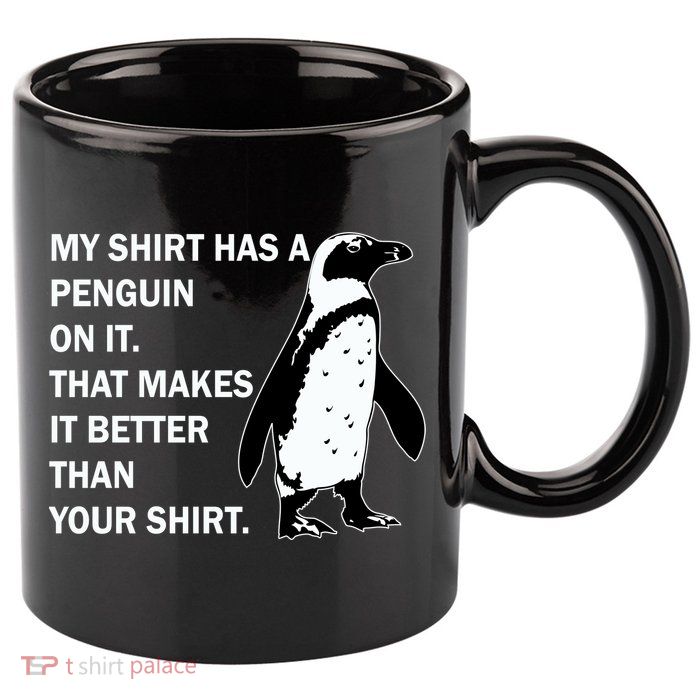 My Shirt Has A Penguin On It 11oz C Handle Ceramic Mug