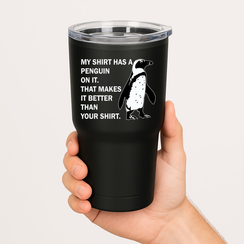 My Shirt Has A Penguin On It Tumbler