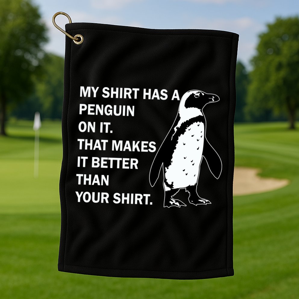 My Shirt Has A Penguin On It Golf Towel