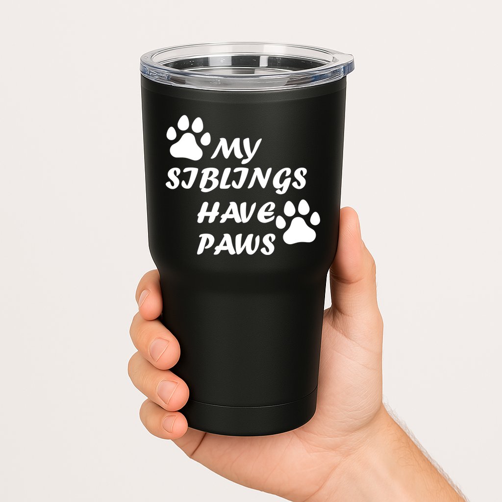 My Siblings Have Paws Tumbler