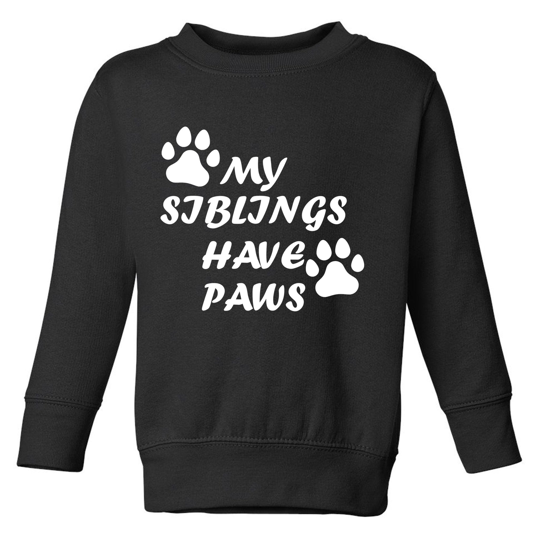 My Siblings Have Paws Toddler Sweatshirt