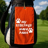My Siblings Have Paws Golf Towel