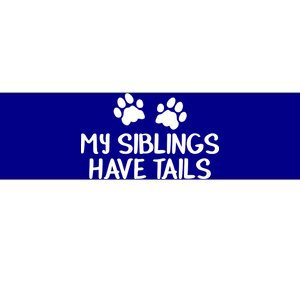 My Siblings Have Tails Bumper Sticker