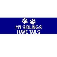 My Siblings Have Tails Bumper Sticker