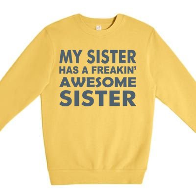 My Sister Has A Freakin Awesome Sister Premium Crewneck Sweatshirt