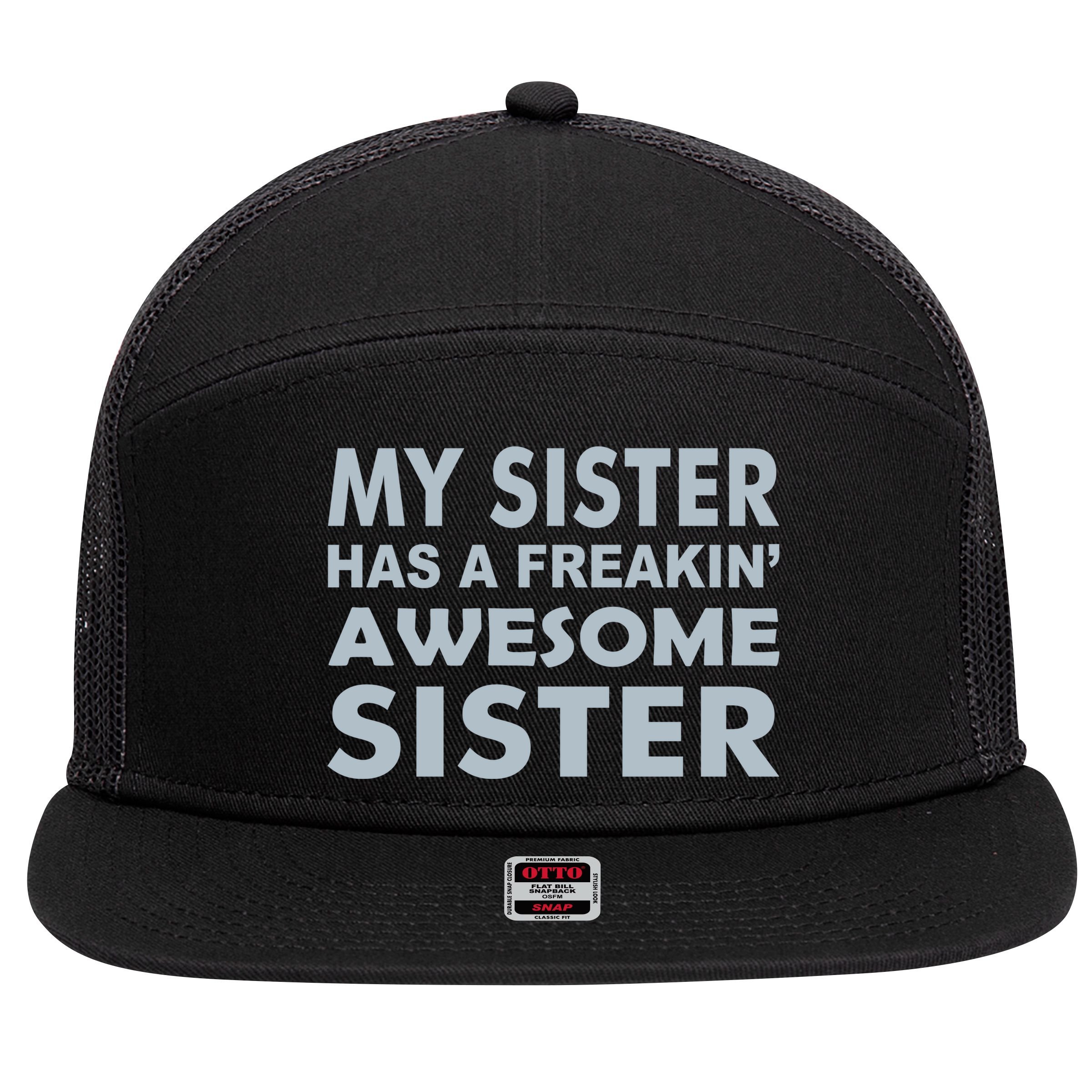 My Sister Has A Freakin Awesome Sister 7 Panel Mesh Trucker Snapback Hat