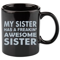 My Sister Has A Freakin Awesome Sister 11oz C Handle Ceramic Mug