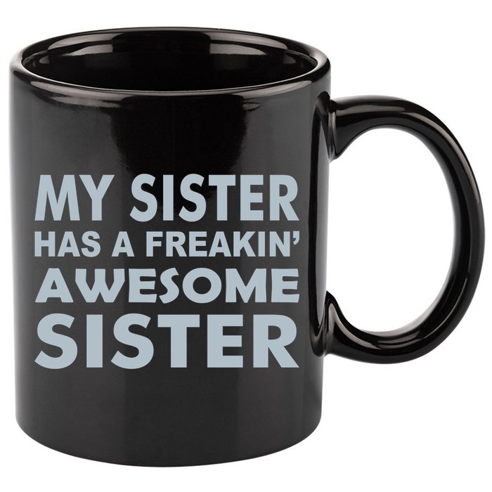 My Sister Has A Freakin Awesome Sister 11oz C Handle Ceramic Mug