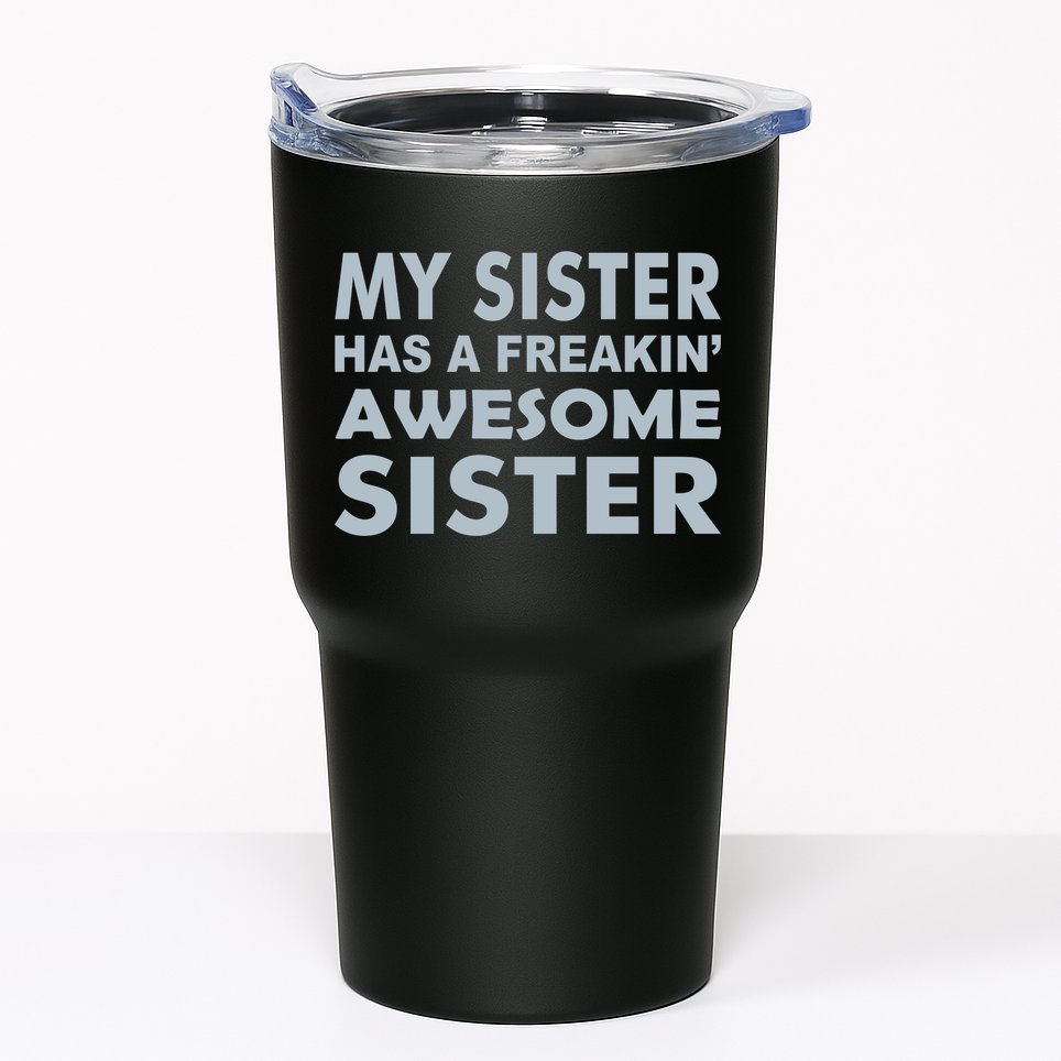 My Sister Has A Freakin Awesome Sister Tumbler