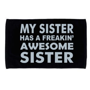 My Sister Has A Freakin Awesome Sister Microfiber Hand Towel