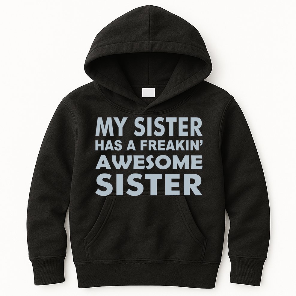 My Sister Has A Freakin Awesome Sister Kids Hoodie