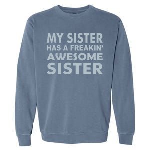 My Sister Has A Freakin Awesome Sister Garment-Dyed Sweatshirt