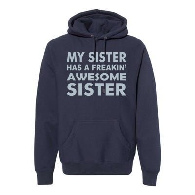 My Sister Has A Freakin Awesome Sister Premium Hoodie