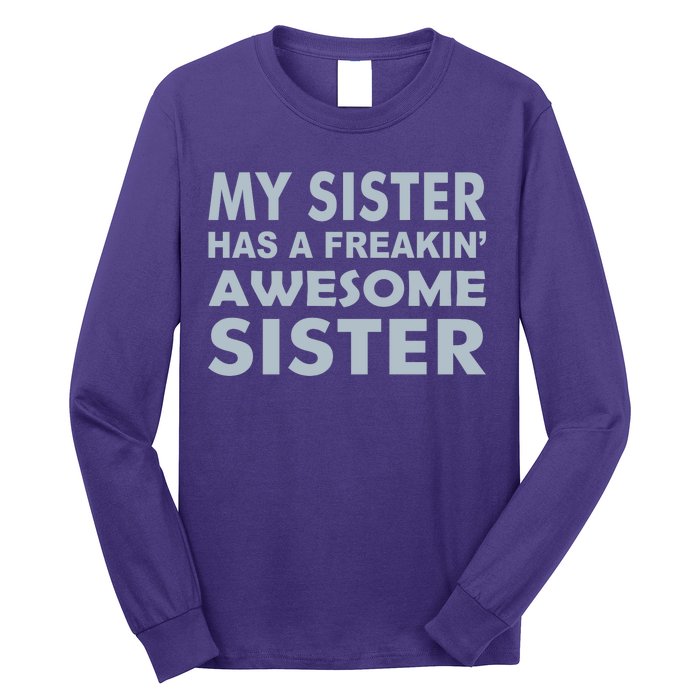 My Sister Has A Freakin Awesome Sister Long Sleeve Shirt