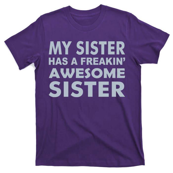 My Sister Has A Freakin Awesome Sister T-Shirt