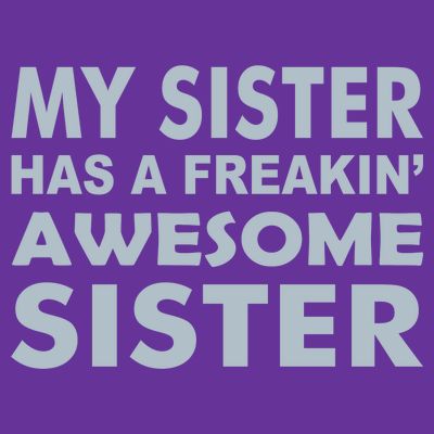 My Sister Has A Freakin Awesome Sister T-Shirt