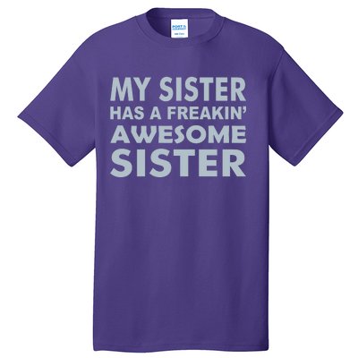 My Sister Has A Freakin Awesome Sister Tall T-Shirt