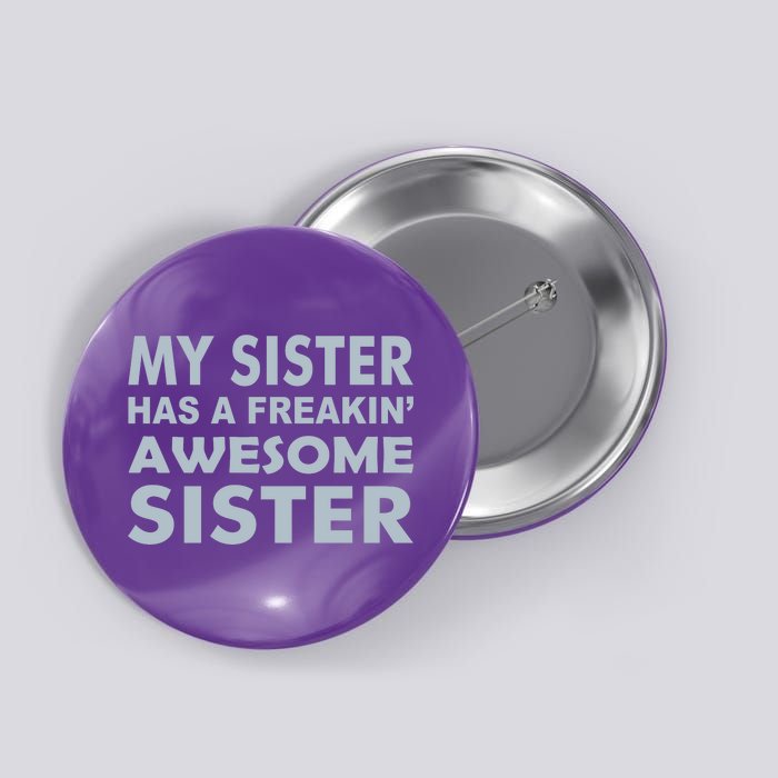 My Sister Has A Freakin Awesome Sister Button