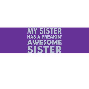 My Sister Has A Freakin Awesome Sister Bumper Sticker