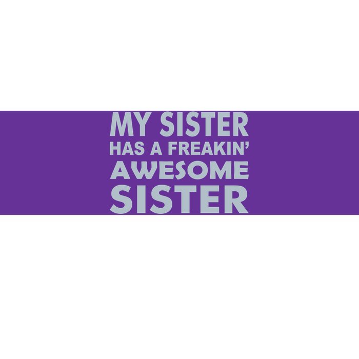 My Sister Has A Freakin Awesome Sister Bumper Sticker