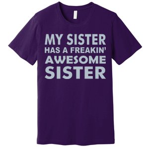 My Sister Has A Freakin Awesome Sister Premium T-Shirt