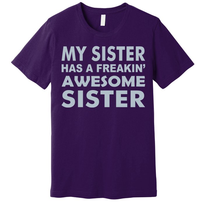 My Sister Has A Freakin Awesome Sister Premium T-Shirt