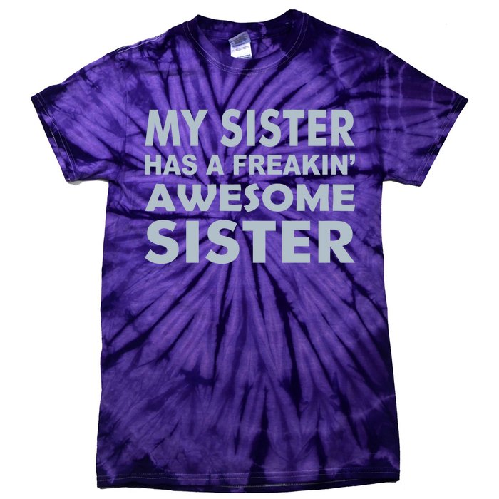 My Sister Has A Freakin Awesome Sister Tie-Dye T-Shirt