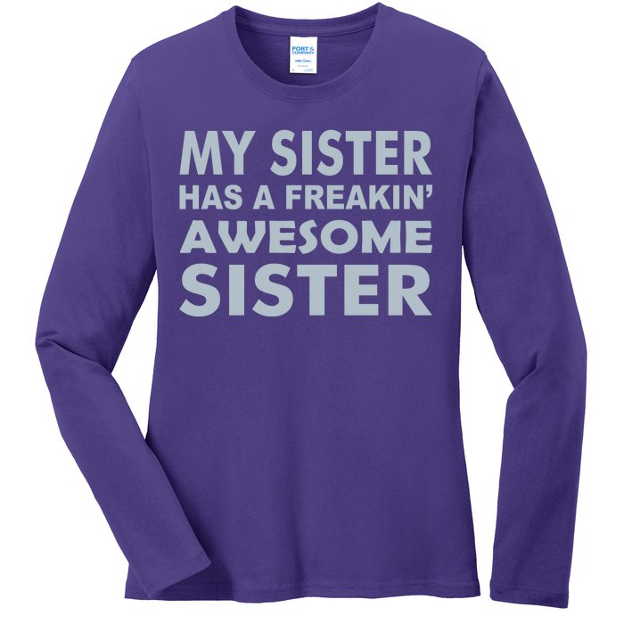 My Sister Has A Freakin Awesome Sister Ladies Long Sleeve Shirt