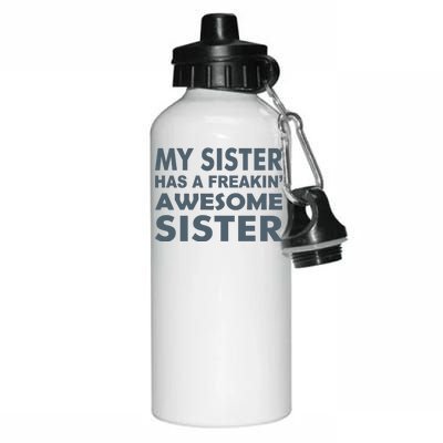 My Sister Has A Freakin Awesome Sister Aluminum Water Bottle