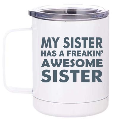 My Sister Has A Freakin Awesome Sister 12 oz Stainless Steel Tumbler Cup