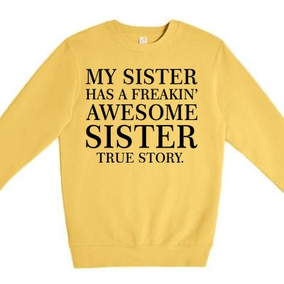 My Sister Has A Freakin Awesome Sister True Story Premium Crewneck Sweatshirt