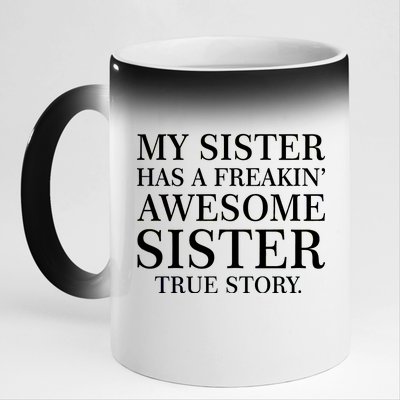 My Sister Has A Freakin Awesome Sister True Story 11oz Black Color Changing Mug