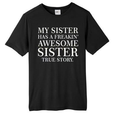 My Sister Has A Freakin Awesome Sister True Story Tall Fusion ChromaSoft Performance T-Shirt