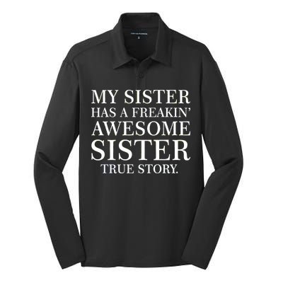 My Sister Has A Freakin Awesome Sister True Story Silk Touch Performance Long Sleeve Polo