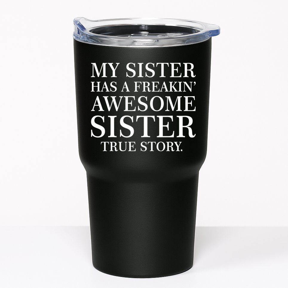 My Sister Has A Freakin Awesome Sister True Story Tumbler