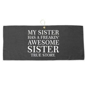 My Sister Has A Freakin Awesome Sister True Story Large Microfiber Waffle Golf Towel