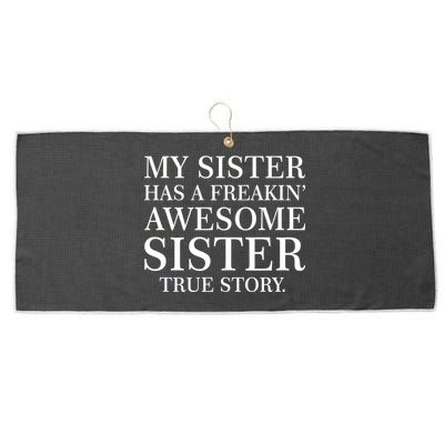 My Sister Has A Freakin Awesome Sister True Story Large Microfiber Waffle Golf Towel