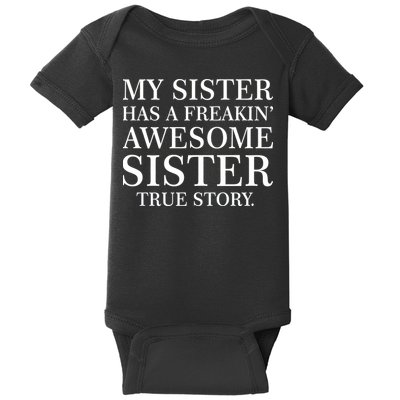 My Sister Has A Freakin Awesome Sister True Story Baby Bodysuit