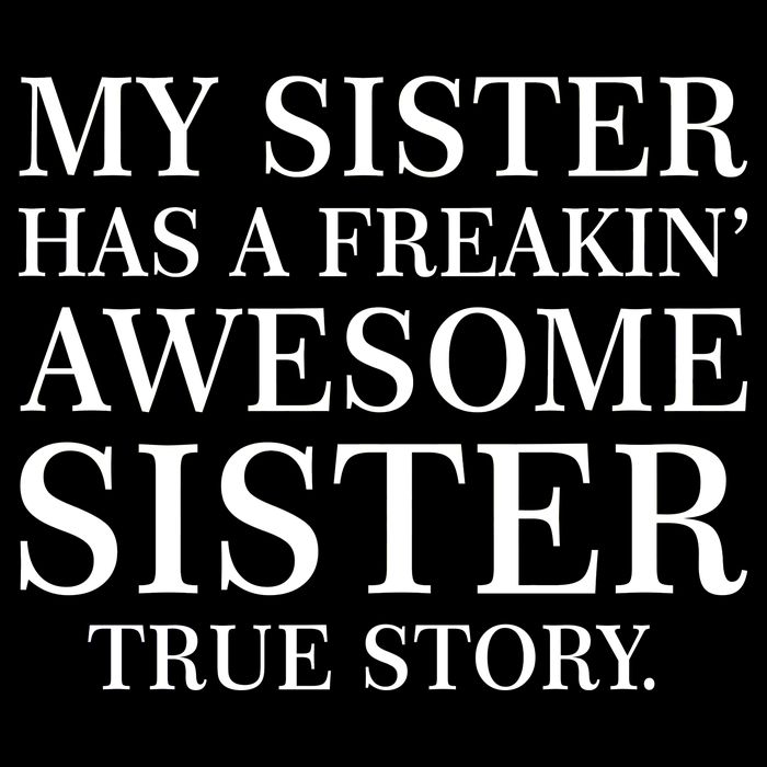 My Sister Has A Freakin Awesome Sister True Story Baby Bodysuit