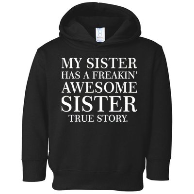 My Sister Has A Freakin Awesome Sister True Story Toddler Hoodie