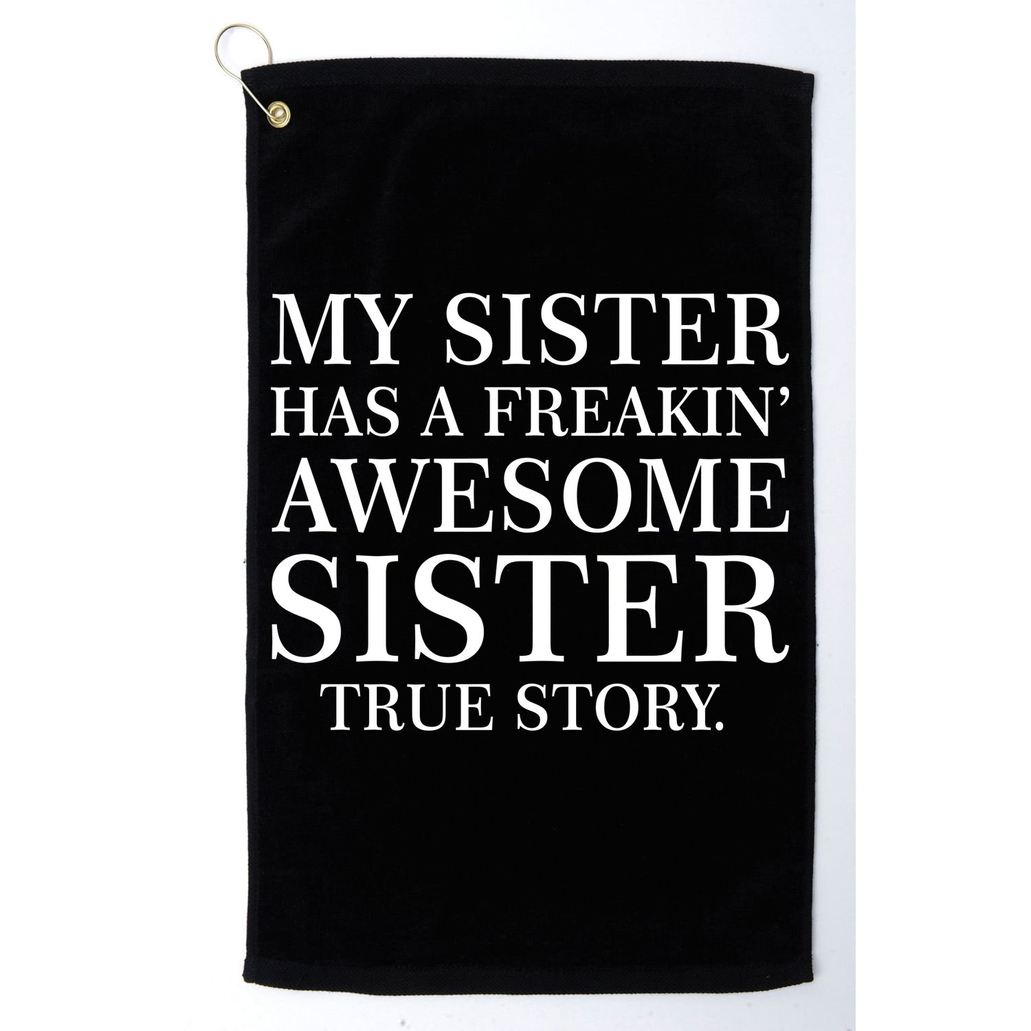 My Sister Has A Freakin Awesome Sister True Story Golf Towel
