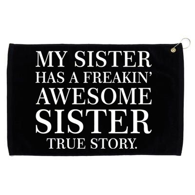 My Sister Has A Freakin Awesome Sister True Story Grommeted Golf Towel