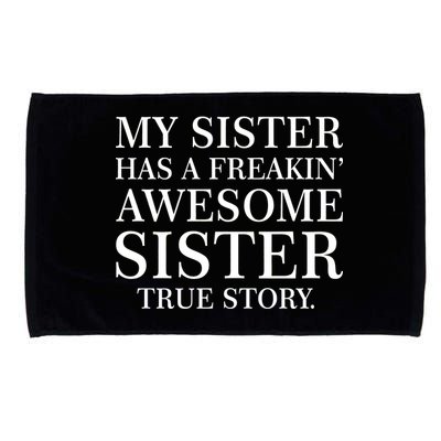 My Sister Has A Freakin Awesome Sister True Story Microfiber Hand Towel