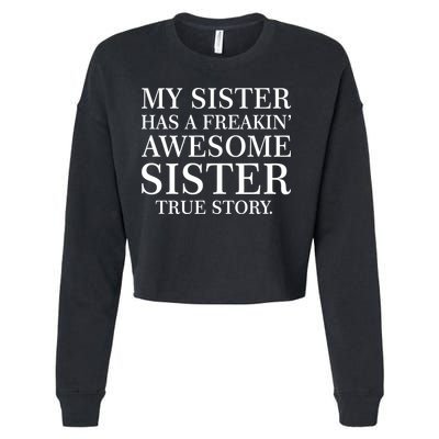 My Sister Has A Freakin Awesome Sister True Story Cropped Pullover Crew