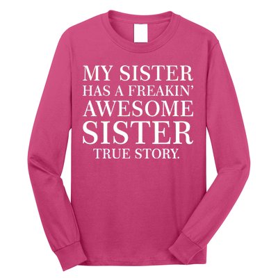 My Sister Has A Freakin Awesome Sister True Story Long Sleeve Shirt